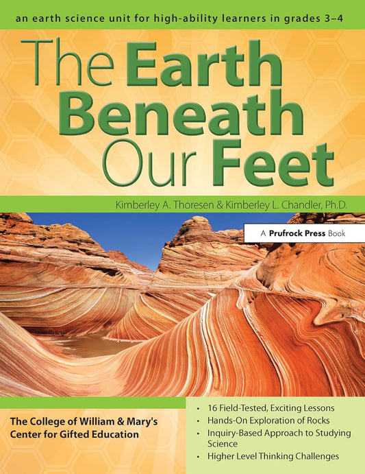 The Earth Beneath Our Feet: An Earth Science Unit for High-Ability Learners in Grades 3-4 (William & Mary Units)